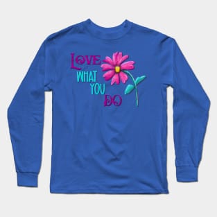 Love what you do Long Sleeve T-Shirt